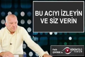 Bu acıyı izleyin ve siz karar verin