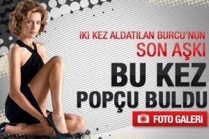 İki kez aldatılan Burcu'nun son aşkı pop&ccedil;u