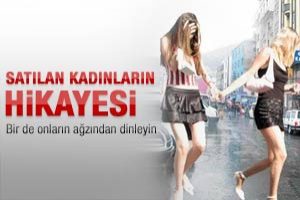 Satılan kadınların hikayesi.. Bir de onların ağzından dinleyin