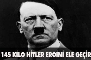 145 kilo "Hitler Eroini" ele ge&ccedil;irildi