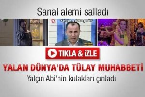 Yalan D&uuml;nya'da T&uuml;lay muhabbeti