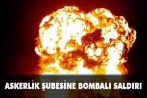 Askerlik şubesine bombalı saldırı