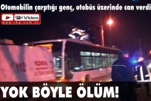 Yok b&ouml;yle &ouml;l&uuml;m.. Otob&uuml;s&uuml;n &uuml;zerinde &ouml;ld&uuml;