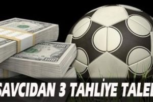 Fenerbah&ccedil;e şike davasında 3 tahliye talebi