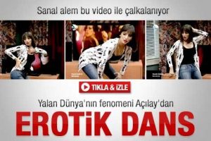Yalan D&uuml;nya'nın fenomeni A&ccedil;ılay'dan erotik dans
