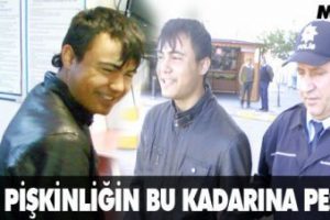 Pişkinliğin bu kadarına pes!