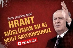 Hrant m&uuml;sl&uuml;manmı ki şehit sayıyorsunuz
