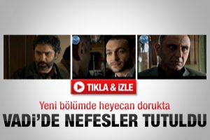 Vadi'de nefesler tutuldu