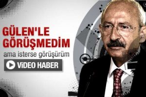 Kılı&ccedil;daroğlu: Fethullah G&uuml;len'le gerekirse g&ouml;r&uuml;ş&uuml;r&uuml;m