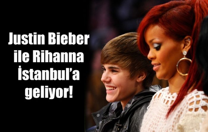 Justin Bieber ve Rihanna İstanbul'a geliyor!