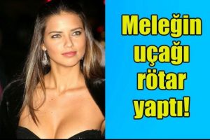 Adriana Lima'nın u&ccedil;ağı r&ouml;tar yaptı!