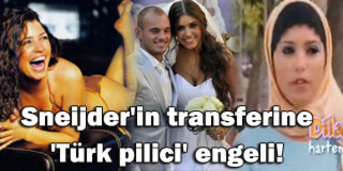Sneijder'in transferine 'T&uuml;rk pilici' engeli!