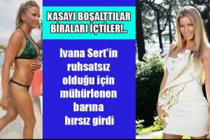 Ivana Sert'in ruhsatsız barı soyuldu