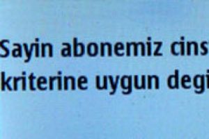'Sayın abonemiz cinsiyet kriterine uygun değilsiniz'