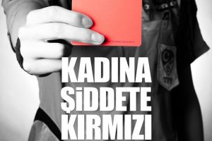 Kadına şiddete kırmızı kart g&ouml;sterdiler