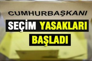 Se&ccedil;im yasakları başladı