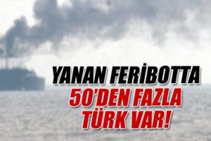 Yanan feribotta 50'den fazla T&uuml;rk var