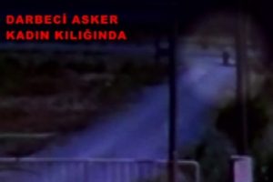 Darbeci asker kadın kılığında g&ouml;r&uuml;ld&uuml;