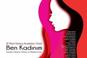 Kadın sanat&ccedil;ıların g&ouml;z&uuml;nden 8 Mart