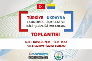 Erzurum ile Ukrayna arasında 'ekonomi k&ouml;pr&uuml;leri' kurulacak
