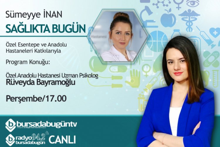Sumeyye Inan Ile Saglikta Bugun Uzm Psk Ruveyda Bayramoglu Bursada Bugun Bursa Bursa Haber Bursa Haberi Bursa Haberleri Bursa