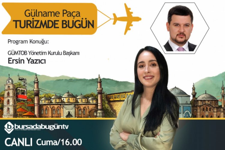 G&uuml;lname Pa&ccedil;a ile Turizmde Bug&uuml;n (Ersin Yazıcı)