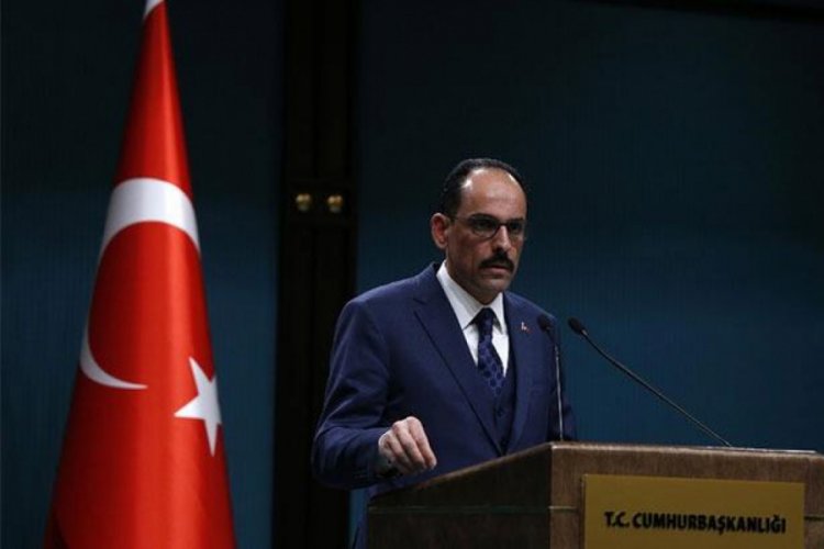 Cumhurbaşkanlığı S&ouml;zc&uuml;s&uuml; Kalın'dan &ouml;nemli a&ccedil;ıklamalar