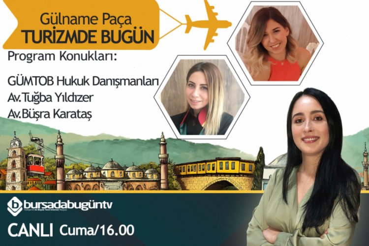 G&uuml;lname Pa&ccedil;a ile Turizmde Bug&uuml;n (Av. Tuğba Yıldızer - Av. B&uuml;şra Karataş)