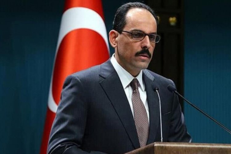 Cumhurbaşkanlığı S&ouml;zc&uuml;s&uuml; Kalın'dan &ouml;nemli a&ccedil;ıklamalar
