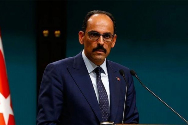 Cumhurbaşkanlığı S&ouml;zc&uuml;s&uuml; Kalın'dan AB'ye 'adil olun' &ccedil;ağrısı
