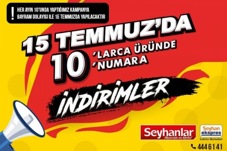 Seyhanlar'da 10'larca &uuml;r&uuml;nde 10 numara indirim bu ay 15 Temmuz'da