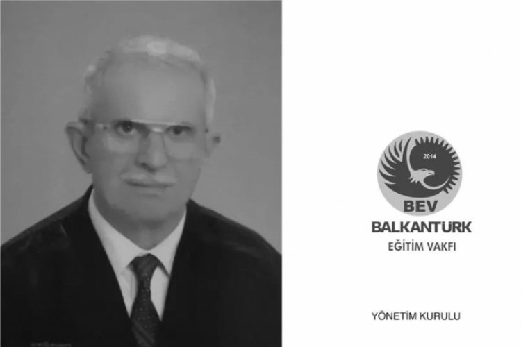 Balkant&uuml;rk Eğitim Vakfı kurucu başkanı Naci Şahin'in acı g&uuml;n&uuml;