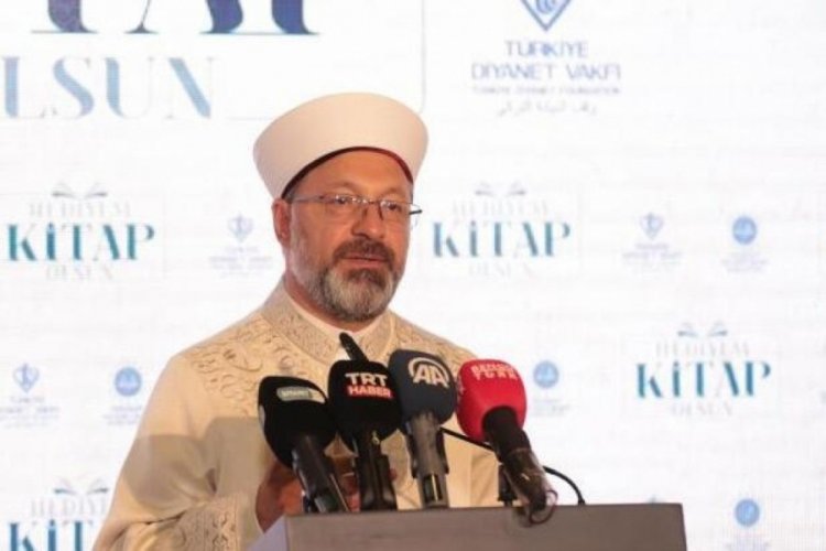 Diyanet İşleri Başkanı: İnsanları doğru eserlerle buluşturmaya ihtiyacımız var