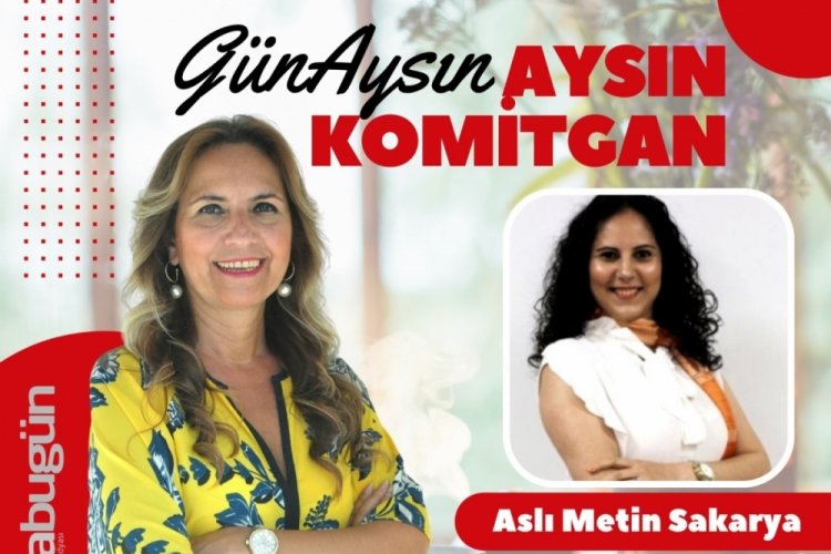 G&uuml;n'Aysın'ın bug&uuml;nk&uuml; konuğu Aslı Metin Sakarya