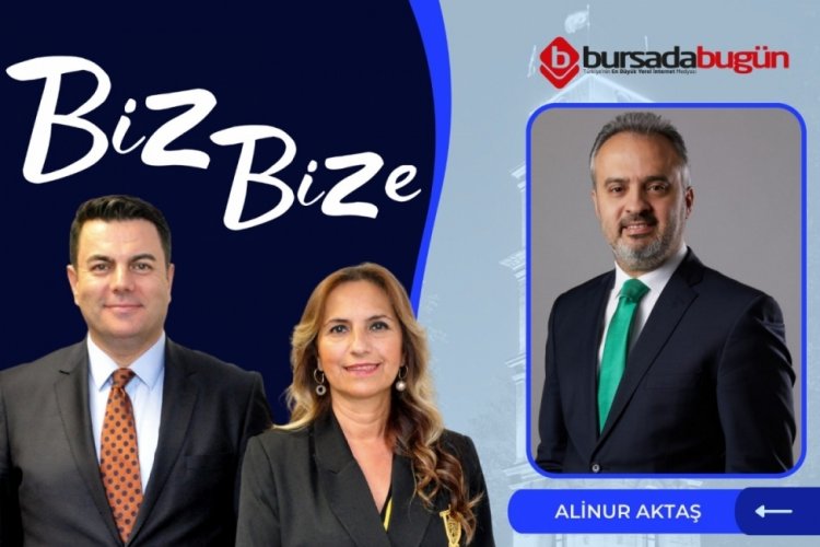 Biz Bize'nin konuğu Bursa B&uuml;y&uuml;kşehir Belediye Başkanı Alinur Aktaş