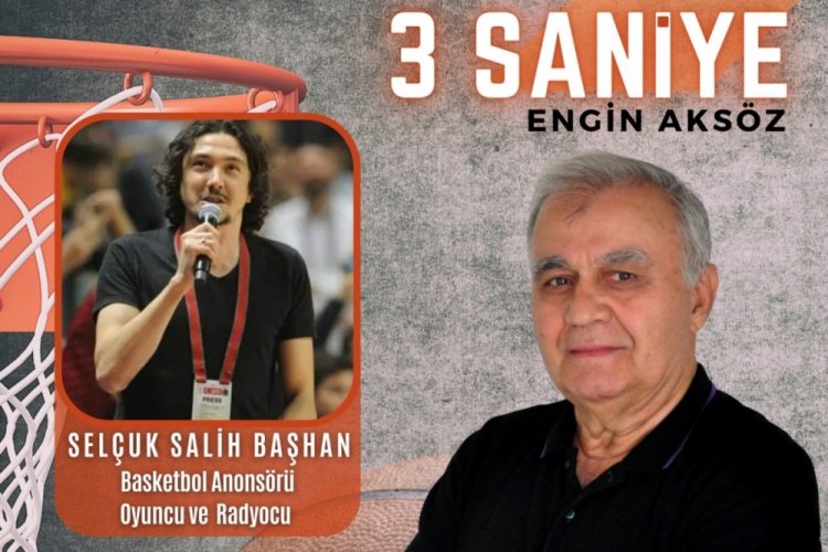 3 Saniye'nin konuğu Basketbol Anons&ouml;r&uuml; Sel&ccedil;uk Salih Başhan