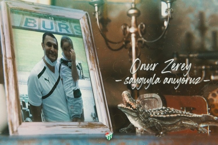 Bursaspor Onur Zerey'i unutmadı