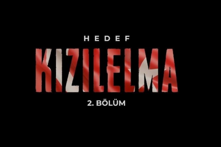 'Hedef KIZILELMA' belgeselinin 2. bölümü yayınlandı 