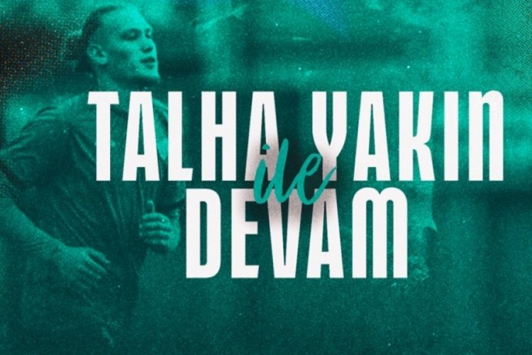 Talha Yakın ile s&ouml;zleşme uzatıldı!