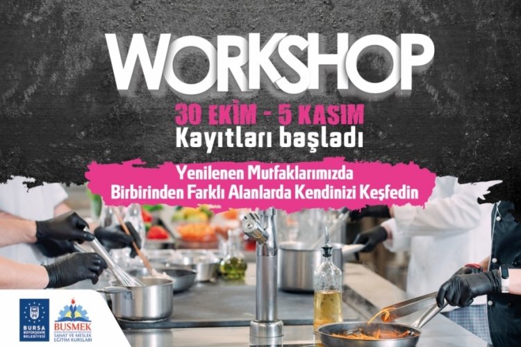 BUSMEK'in mutfak at&ouml;lyelerine kayıtlar başladı