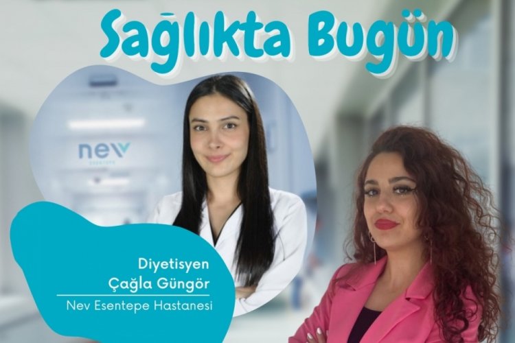 Sağlıkta Bugün'ün konuğu Diyetisyen Çağla Güngör