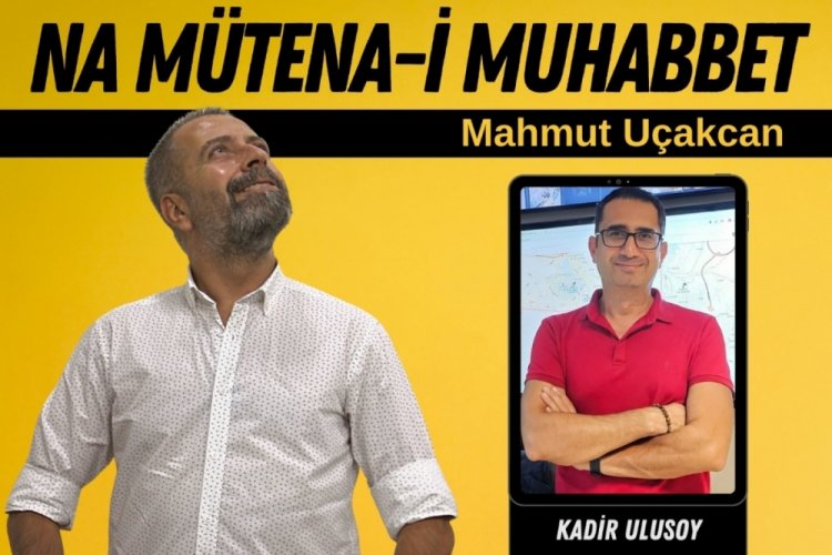 Na M&uuml;tena-i Muhabbet'in konuğu Kampsever Kadir Ulusoy