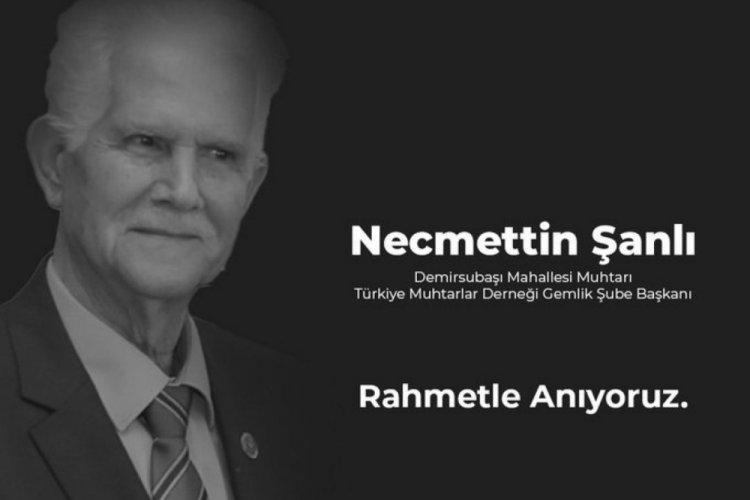 T&uuml;rkiye Muhtarlar Derneği Gemlik Şube Başkanı Şanlı vefat etti