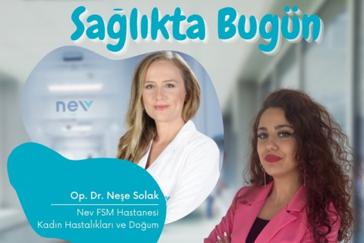 Sağlıkta Bugün'ün konuğu Op. Dr. Neşe Solak