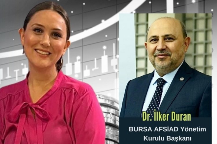 Sektörel Bakış'ın konuğu Bursa AFSİAD Yönetim Kurulu Başkanı Dr. İlker Duran