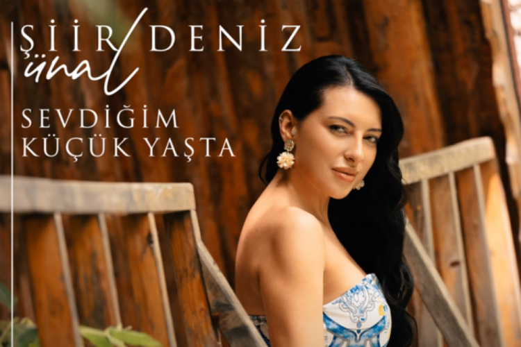 Şiir Deniz &Uuml;nal'dan ilk single: Sevdiğim K&uuml;&ccedil;&uuml;k Yaşta