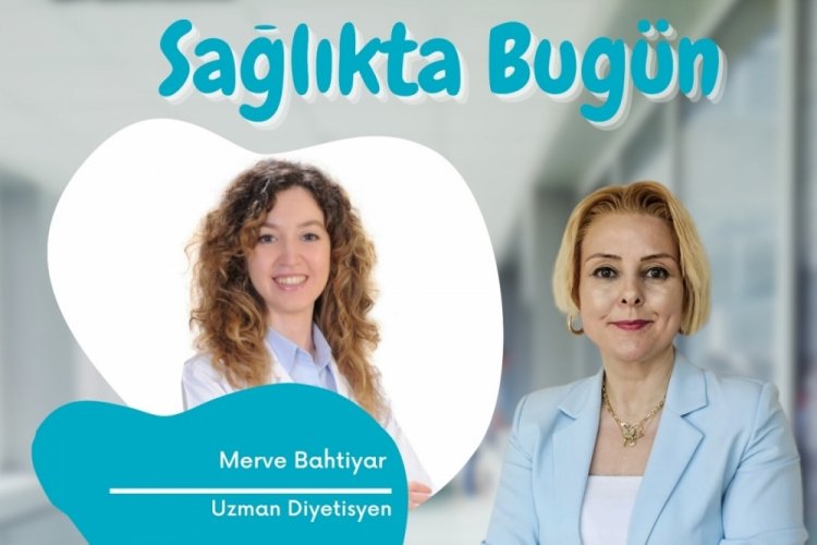 Sağlıkta Bug&uuml;n Programının Konuğu Uzman Diyetisyen Merve Bahtiyar