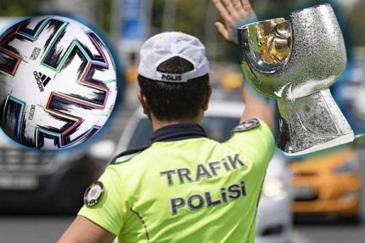 S&uuml;per Kupa ma&ccedil;ı nedeniyle bu yollar kapalı olacak!