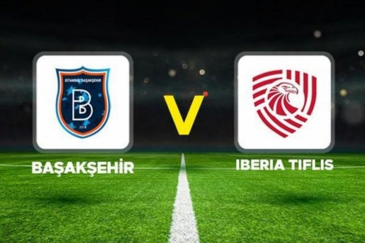 Başakşehir-Iberia Tiflis ma&ccedil;ı ne zaman? Başakşehir-Iberia Tiflis ma&ccedil;ı saat ka&ccedil;ta? Başakşehir-Iberia Tiflis ma&ccedil;ı hangi kanalda?