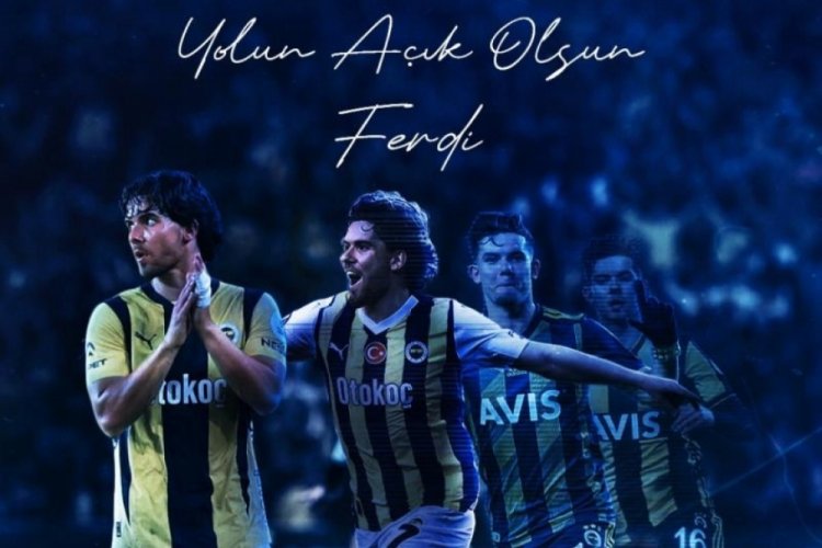 Fenerbah&ccedil;e: İz bırakanlar unutulmazlar; yolun a&ccedil;ık olsun Ferdi'miz
